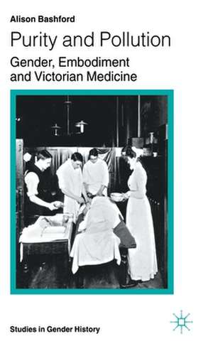 Purity and Pollution: Gender, Embodiment and Victorian Medicine de A. Bashford