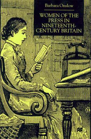 Women of the Press in Nineteenth-Century Britain de B. Onslow