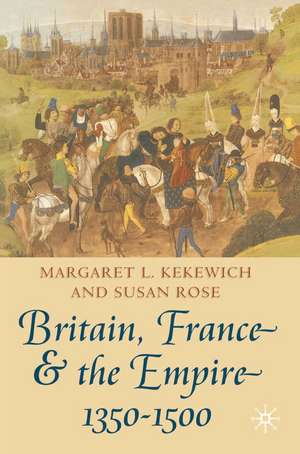 Britain, France and the Empire, 1350-1500: Darkest before Dawn de Susan Rose