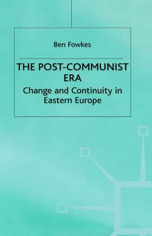 The Post-Communist Era: Change and Continuity in Eastern Europe de B. Fowkes