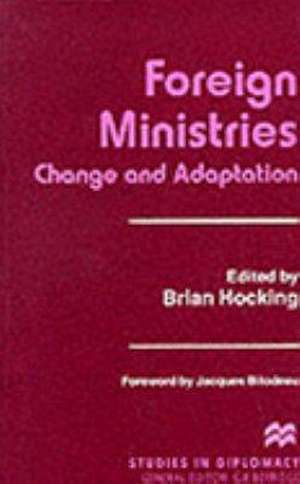 Foreign Ministries: Change and Adaptation de B. Hocking