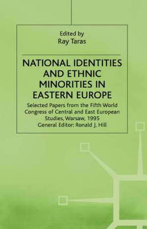 National Identities and Ethnic Minorities in Eastern Europe: Selected Papers from the Fifth World Congress of Central and East European Studies, Warsaw, 1995 de Ray Taras