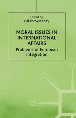 Moral Issues in International Affairs: Problems of European Integration de Bill McSweeney