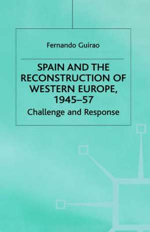 Spain and the Reconstruction of Western Europe, 1945-57: Challenge and Response de F. Guirao