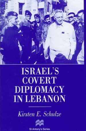 Israel's Covert Diplomacy in Lebanon de Kirsten E. Schulze