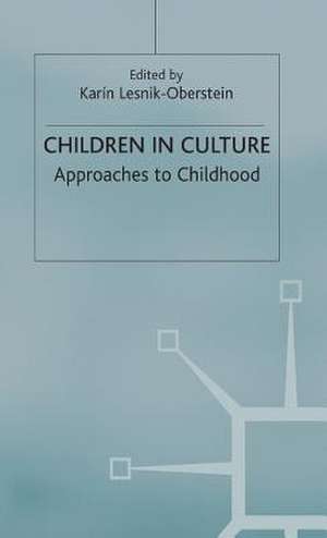 Children in Culture: Approaches to Childhood de K. Lesnik-Oberstein