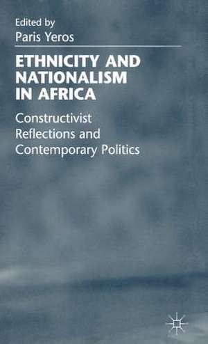 Ethnicity and Nationalism in Africa: Constructivist Reflections and Contemporary Politics de P. Yeros