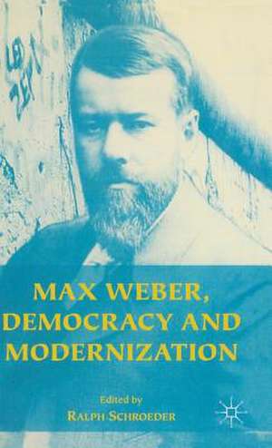 Max Weber, Democracy and Modernization de Ralph Schroeder