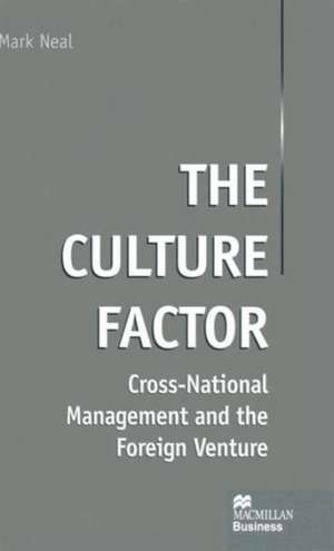 The Culture Factor: Cross-National Management and the Foreign Venture de Mark Neal