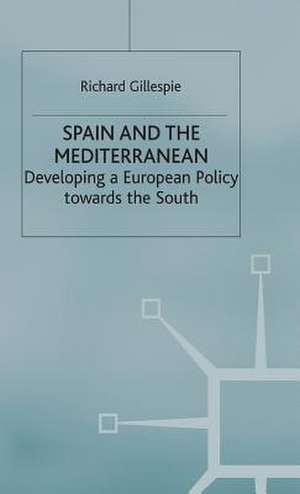 Spain and the Mediterranean: Developing a European Policy towards the South de R. Gillespie