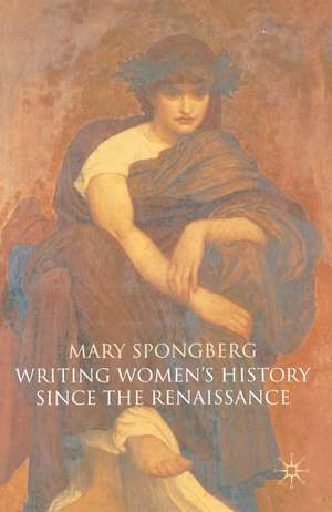 Writing Women's History Since the Renaissance de Prof Mary Spongberg