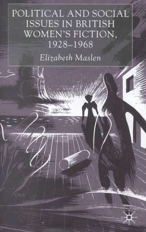 Political and Social Issues in British Women’s Fiction, 1928–1968 de E. Maslen