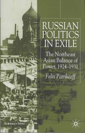 Russian Politics in Exile: The Northeast Asian Balance of Power, 1924-1931 de F. Patrikeeff