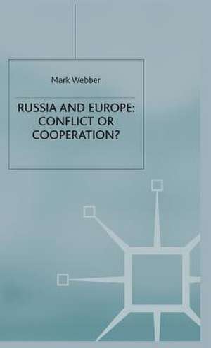 Russia and Europe: Conflict or Cooperation? de M. Webber