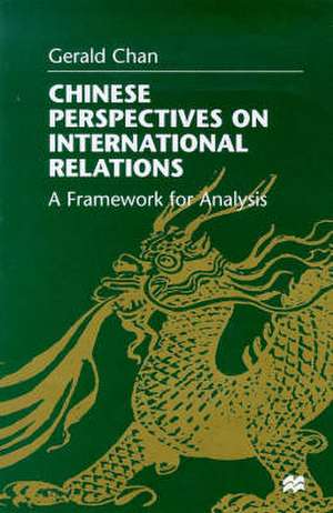 Chinese Perspectives on International Relations: A Framework for Analysis de G. Chan