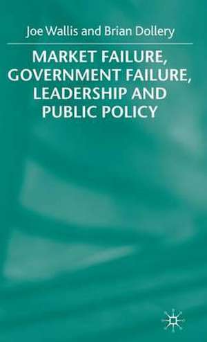 Market Failure, Government Failure, Leadership and Public Policy de B. Dollery