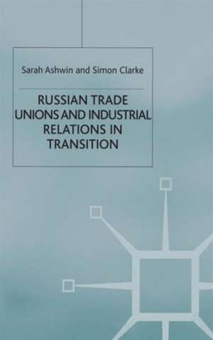 Russian Trade Unions and Industrial Relations in Transition de S. Ashwin