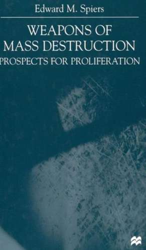 Weapons of Mass Destruction: Prospects for Proliferation de E. Spiers