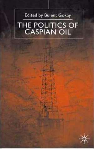 The Politics of the Caspian Oil de B. Gokay