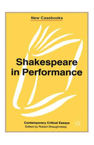 Shakespeare in Performance de Robert Shaughnessy