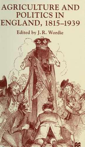 Agriculture and Politics in England, 1815-1939 de J. Wordie