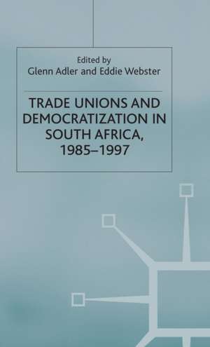 Trade Unions and Democratization in South Africa, 1985-97 de G. Adler