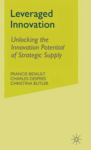 Leveraged Innovation: Unlocking the Innovation Potential of Strategic Supply de F. Bidault