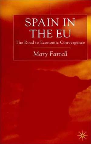 Spain in the E.U. The Road to Economic Convergenc: The Road to Economic Convergence de M. Farrell