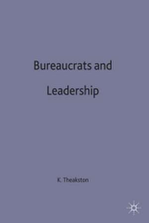 Bureaucrats and Leadership de K. Theakston