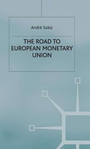 The Road to European Monetary Union de André Szász