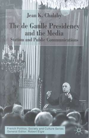 The de Gaulle Presidency and the Media: Statism and Public Communications de J. Chalaby