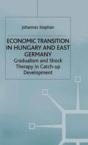 Economic Transition in Hungary and East Germany: Gradualism, Shock Therapy and Catch-Up Development de J. Stephan