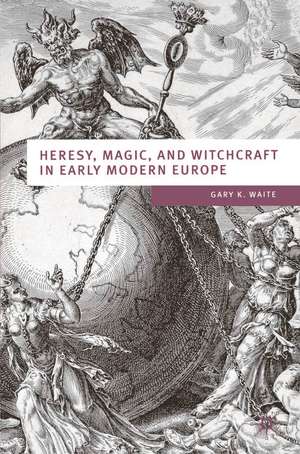 Heresy, Magic and Witchcraft in Early Modern Europe de Gary K Waite