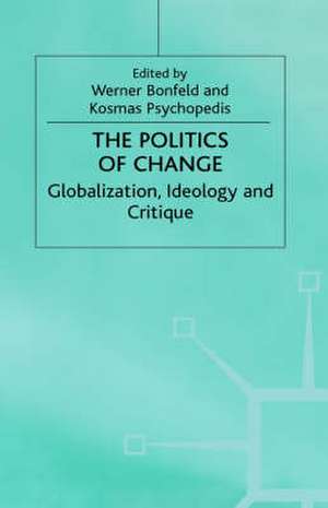 The Politics of Change: Globalization, Ideology and Critique de W. Bonefeld