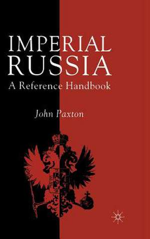 Imperial Russia: A Reference Handbook de J. Paxton