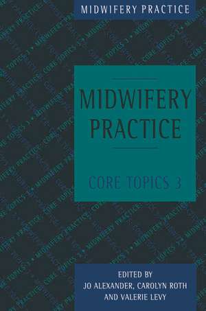 Midwifery Practice: Core Topics 3: Postnatal de JO ALEXANDER