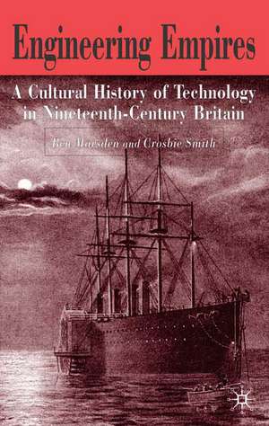 Engineering Empires: A Cultural History of Technology in Nineteenth-Century Britain de B. Marsden