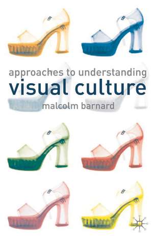 Approaches to Understanding Visual Culture de Malcolm Barnard