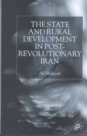 State and Rural Development in the Post-Revolutionary Iran de A. Shakoori