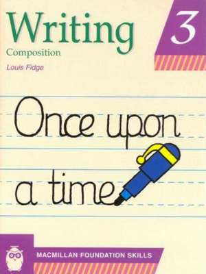 Primary Foundation Skills: Writing 3 de Louis Fidge