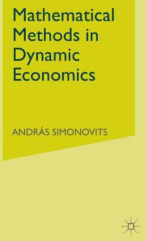 Mathematical Methods in Dynamic Economics de A. Simonovits