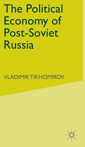 The Political Economy of Post-Soviet Russia de Vladimir Tikhomirov