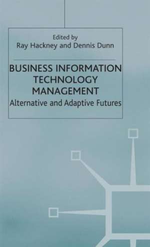 Business Information Technology Management: Alternative and Adaptive Futures de R. Hackney