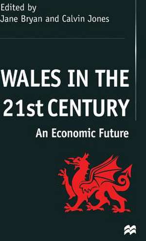 Wales in the 21st Century: An Economic Future de J. Bryan