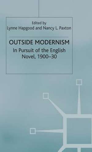 Outside Modernism: In Pursuit of the English Novel, 1900-30 de L. Hapgood