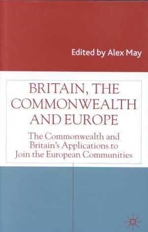 Britain, the Commonwealth and Europe de Alex May