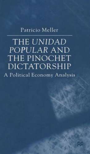 The Unidad Popular and the Pinochet Dictatorship: A Political Economy Analysis de P. Meller