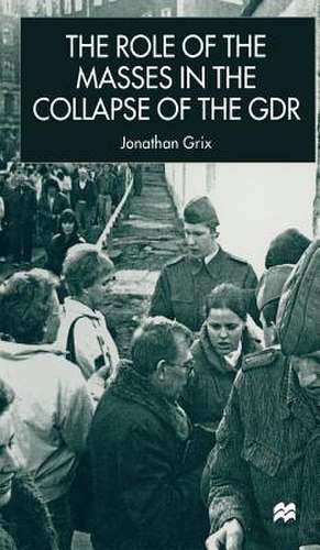 The Role of the Masses in the Collapse of the GDR de J. Grix