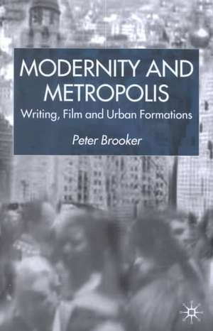 Modernity and Metropolis: Writing, Film and Urban Formations de P. Brooker