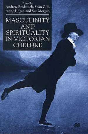 Masculinity and Spirituality in Victorian Culture de Andrew Bradstock